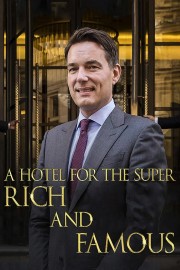 stream free A Hotel for the Super Rich & Famous hd online